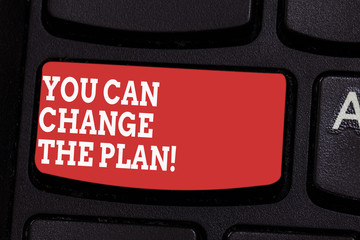 Word writing text You Can Change The Plan. Business concept for Make changes in your plans to...