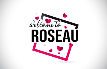 Roseau Welcome To Word Text with Handwritten Font and Red Hearts Square.