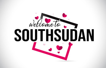 SouthSudan Welcome To Word Text with Handwritten Font and Red Hearts Square.