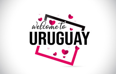 Uruguay Welcome To Word Text with Handwritten Font and Red Hearts Square.