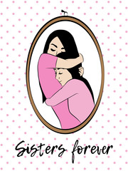 Two warmly hugging sisters photo in frame or mirror reflection. White wall with pink dots as a background. Titled: Sisters forever. Vector illustration.