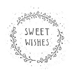 Fototapeta premium Vector hand drawn illustration of text SWEET WISHES and floral round frame with grunge ink texture.