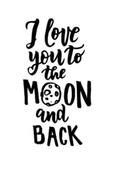 I love you to the moon and back hand lettering text for Valentine's Day celebration. Romantic quote. Good for card, banner, invitation, poster template. Vector illustration.