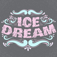 Quote typographical background. Ice dream. Unique hand written melting lettering. Hand drawn  creative artwork about food. Template for card poster banner print for t-shirt.