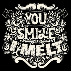 You smile I melt. Cute artwork. St. Valentine's quote typographical background  with creative hand drawn melting font. Template for card banner poster print for t-shirt.