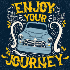 Enjoy your journey. Quote typographical background with fairy font and hand drawn illustration of retro car. Template for card poster banner print for t-shirt.
