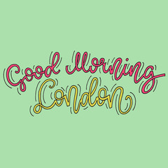 Inspirational quote Good Morning London. Hand lettering design element. Ink brush calligraphy.