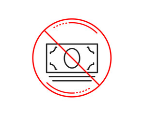 No or stop sign. Cash money line icon. Banking currency sign. ATM service symbol. Caution prohibited ban stop symbol. No  icon design.  Vector