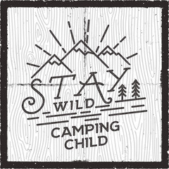 Stay Wild Camping Child poster design. Old school Hand Drawn t Shirt Print Apparel Graphics. Retro Typographic Custom Quote. Textured Stamp effect. Vintage Style. Inspirational Vector Illustration