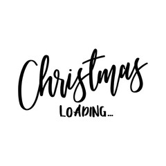 Christmas Loading - Calligraphy phrase for Christmas. Hand drawn lettering for Xmas greetings cards, invitations. Good for t-shirt, mug, scrap booking, gift, printing press. Holiday quotes.