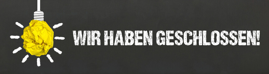 Wir haben geschlossen! / Glühbirne auf Tafel