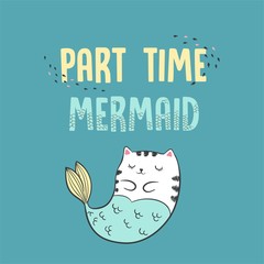Vector illustration of cute white cat mermaid under water, with lettering part time mermaid, drawn with tablet, sketch brushes, crayons graphic imitation, hand drawn effect, fashion print for t shirt