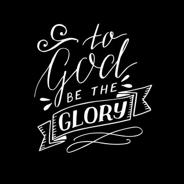 Hand lettering To God be the glory on black background.