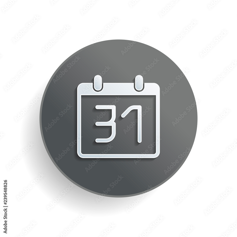 Poster calendar with 31 day, simple icon. white paper symbol on gray round button or badge with shadow