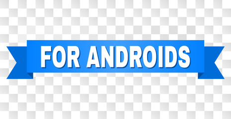FOR ANDROIDS text on a ribbon. Designed with white title and blue tape. Vector banner with FOR ANDROIDS tag on a transparent background.