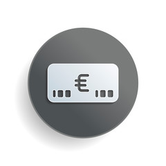 Money voutcher. EURO Card icon. White paper symbol on gray round button or badge with shadow