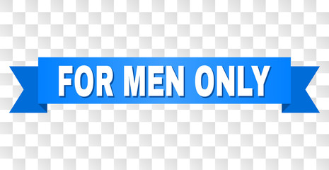 FOR MEN ONLY text on a ribbon. Designed with white caption and blue tape. Vector banner with FOR MEN ONLY tag on a transparent background.