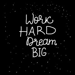 Fototapeta premium Work HARD Dream BIG freehand lettering inscription. White hand drawn Vector isolated on black background. Space card
