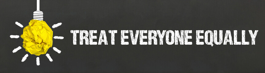 Treat everyone equally