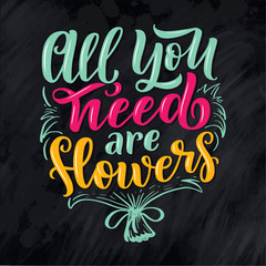 Lettering quote about flowers, illustration made in vector. Postcard, invitation and t-shirt design with handdrawn composition.