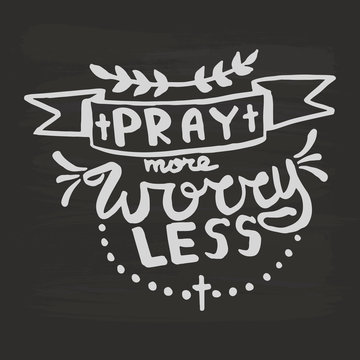 Pray more worry less handwriting monogram calligraphy. Phrase poster graphic desing. Engraved ink art vector.