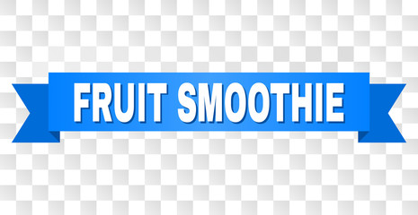 FRUIT SMOOTHIE text on a ribbon. Designed with white caption and blue tape. Vector banner with FRUIT SMOOTHIE tag on a transparent background.
