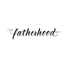 fatherhood. lettering. calligraphy vector illustration. Modern brush calligraphy.