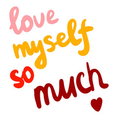 Love myself so much hand drawn lettering with red heart