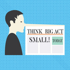 Conceptual hand writing showing Think Big Act Small. Business photo text Make little steps to slowly reach your biggest goals Man with a Long Nose like Pinocchio a Newspaper is attached