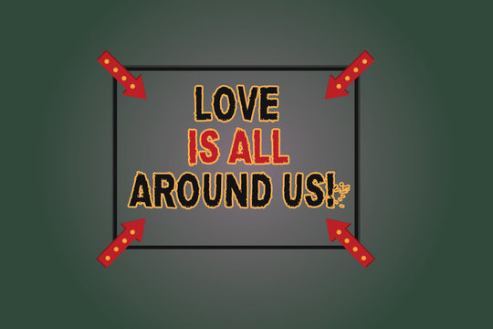 Text sign showing Love Is All Around Us. Conceptual photo Inspiration motivation roanalysistic feelings emotions Square Outline with Corner Arrows Pointing Inwards on Color Background