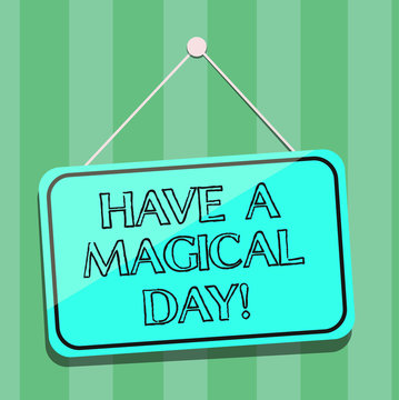 Handwriting text writing Have A Magical Day. Concept meaning Wishing you good special beautiful moments Motivation Blank Hanging Color Door Window Signage with Reflection String and Tack