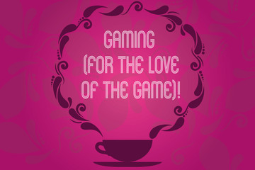 Handwriting text Gaming For The Love Of The Game. Concept meaning New technologies strategy Entertainment Cup and Saucer with Paisley Design as Steam icon on Blank Watermarked Space