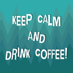 Writing note showing Keep Calm And Drink Coffee. Business photo showcasing A hot beverage always makes you be inspired ZigZag Spiked Design MultiColor Blank Copy Space for Poster Ads
