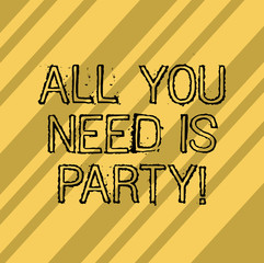 Writing note showing All You Need Is Party. Business photo showcasing Celebration leisure activities relaxation have fun Diagonal Repeat Lines MultiTone Blank Space for Poster Wallpaper Cards