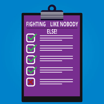 Conceptual hand writing showing Fighting Like Nobody Else. Business photo showcasing Fight for your rights motivated to win competition Vertical Clipboard with Check Box photo Blank Copy Space