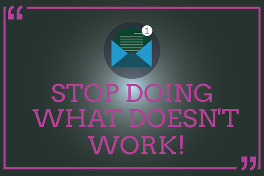 Writing note showing Stop Doing What Doesn T Work. Business photo showcasing Make changes to make things successfully happen Open Envelope with Paper Email Message inside Quotation Mark