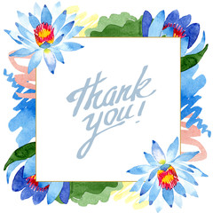 Blue lotus. Floral botanical flower. Frame border ornament square. Watercolor background illustration set.