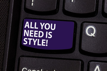 Word writing text All You Need Is Style. Business concept for be more stylish new fashion look motivation innovation Keyboard key Intention to create computer message pressing keypad idea