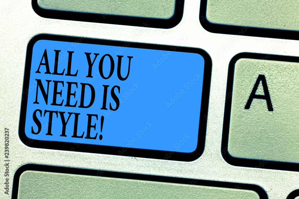 Fototapete conceptual hand writing showing all you need is style. business photo showcasing be more stylish new