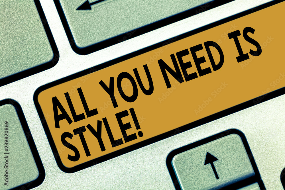 Fototapete Handwriting text writing All You Need Is Style. Concept meaning be more stylish new fashion look motivation innovation Keyboard key Intention to create computer message pressing keypad idea