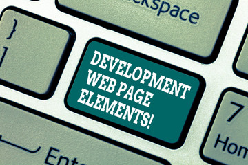 Writing note showing Development Web Page Elements. Business photo showcasing Website design online sites developing Keyboard key Intention to create computer message pressing keypad idea