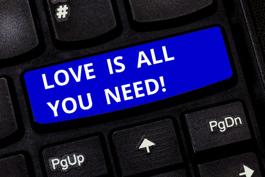 Text sign showing Love Is All You Need. Conceptual photo Inspiration roanalysistic feelings needed motivation Keyboard key Intention to create computer message pressing keypad idea