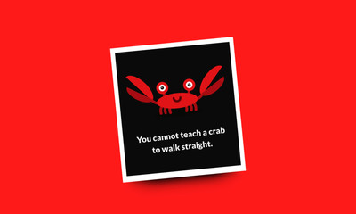 You cannot teach a crab to walk straight funny crab quote poster