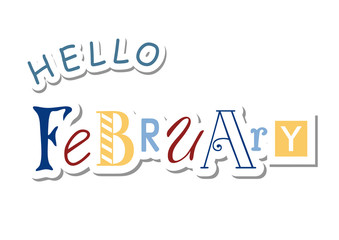 Colorful lettering of Hello February with different letters in blue, red and yellow in paper cut style with shadow on white background for calendar, sticker, decoration, planner, diary, poster