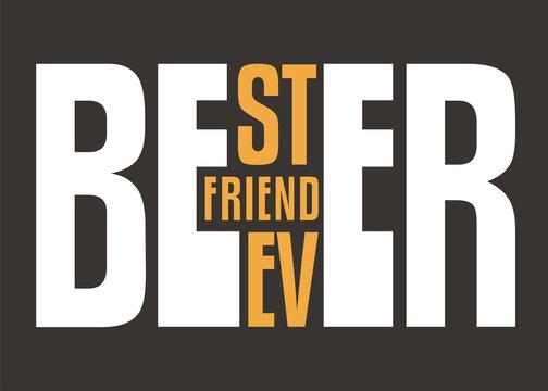 Beer, best friend ever, creative typography words play puzzle. Tee shirt or poster design template for beer lovers. Vector illustration.