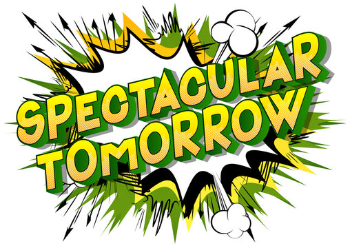 Spectacular Tomorrow - Vector illustrated comic book style phrase on abstract background.