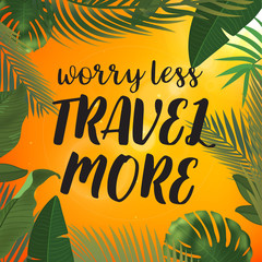 Tropical palm leaves design for text card. Worry less travel more quote.