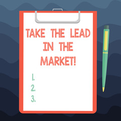Writing note showing Take The Lead In The Market. Business photo showcasing Be the most important brand among others Sheet of Bond Paper on Clipboard with Ballpoint Pen Text Space