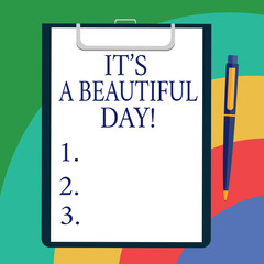 Conceptual hand writing showing It S A Beautiful Day. Business photo showcasing Happiness enjoying the moment motivation inspiration Sheet of Bond Paper on Clipboard with Ballpoint Text Space