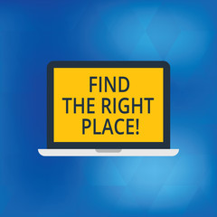 Writing note showing Find The Right Place. Business photo showcasing Searching for the ideal location to do something Laptop Monitor Personal Computer Tablet Screen Text Space